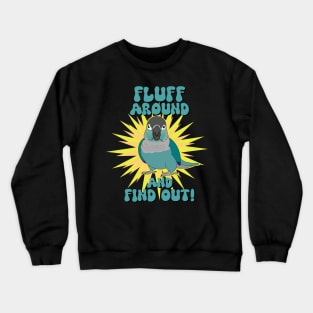 Fluff around and find out - turquoise conure Crewneck Sweatshirt